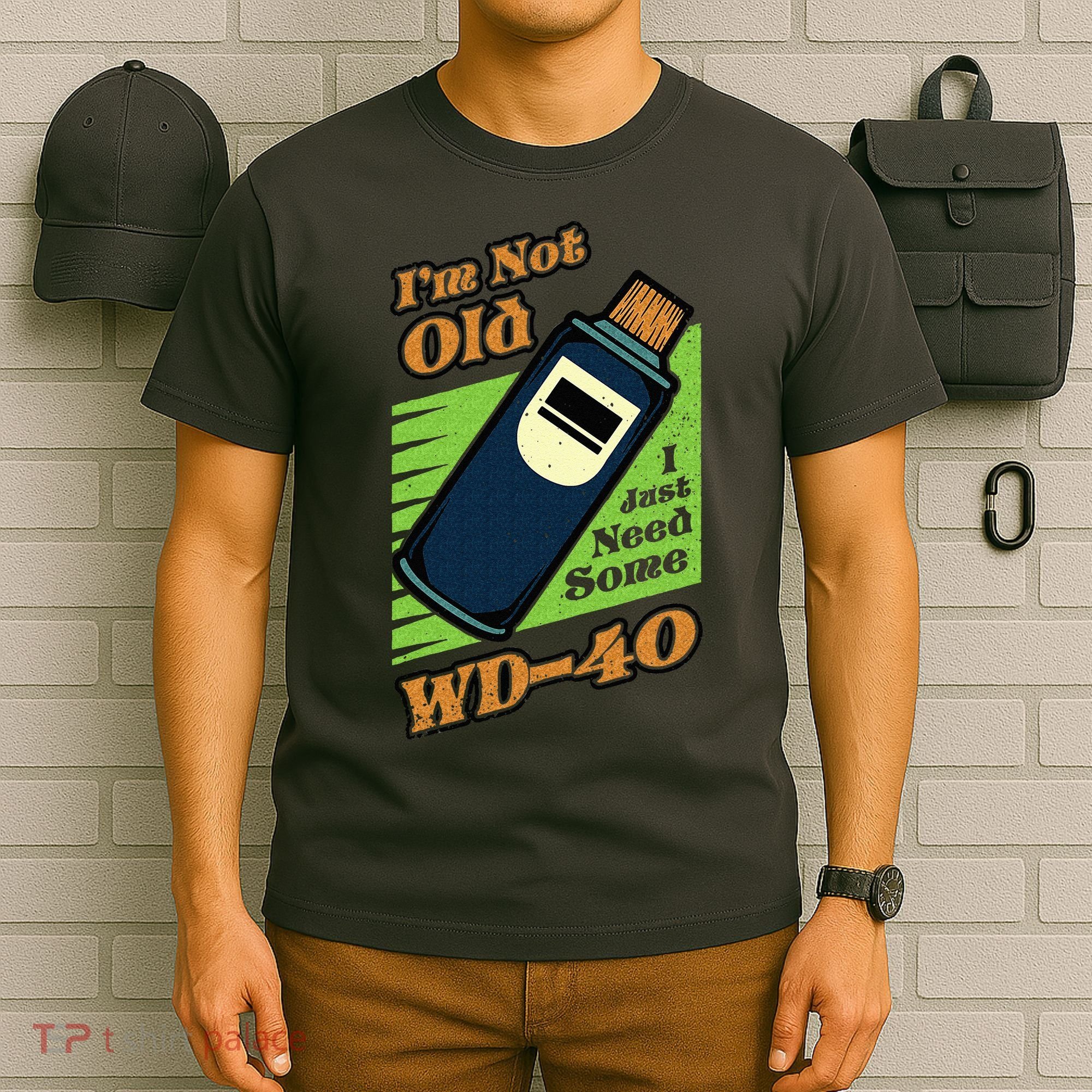 Im Not Old I Just Need Some WD40 Funny Mom Dad T-Shirt