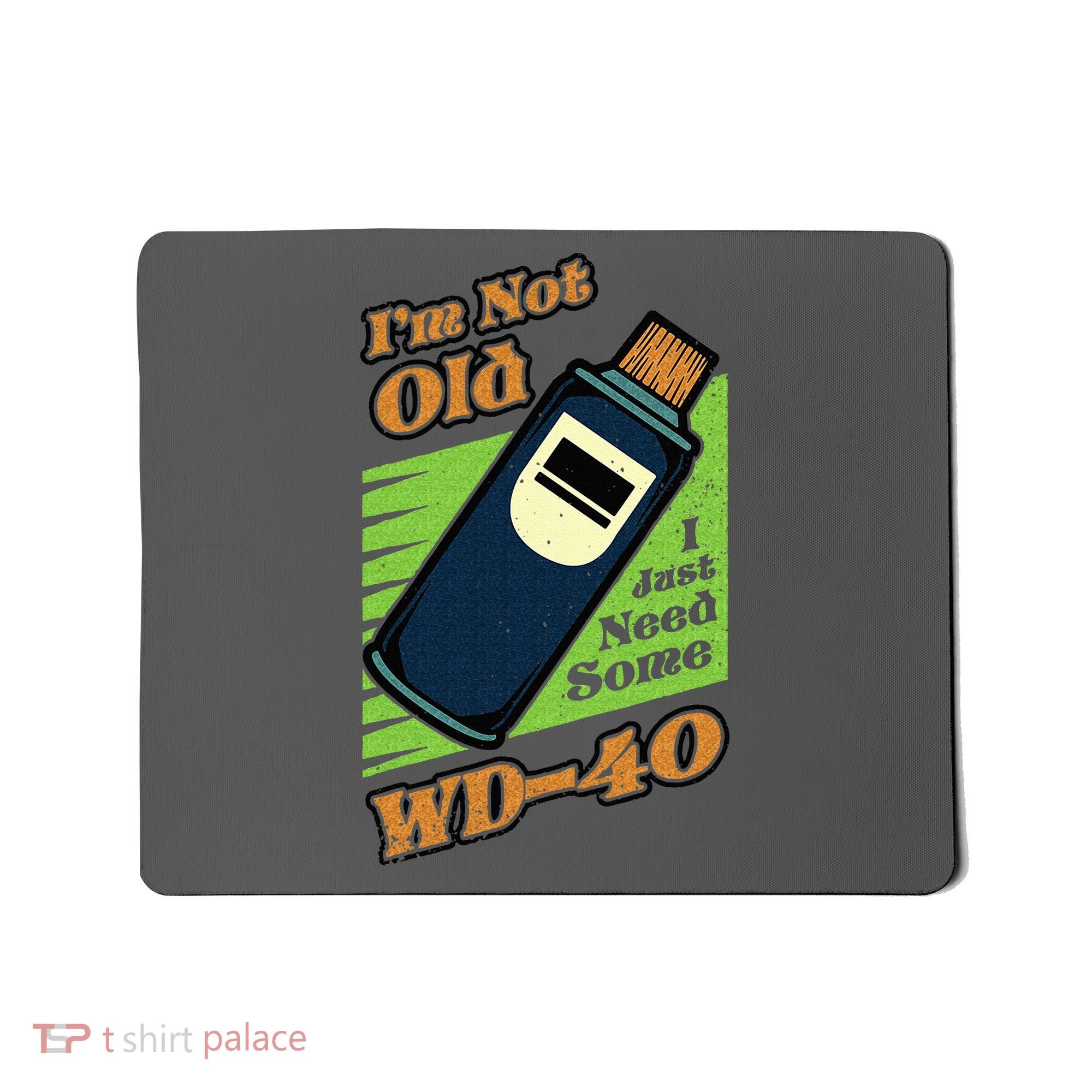 Im Not Old I Just Need Some WD40 Funny Mom Dad Mousepad