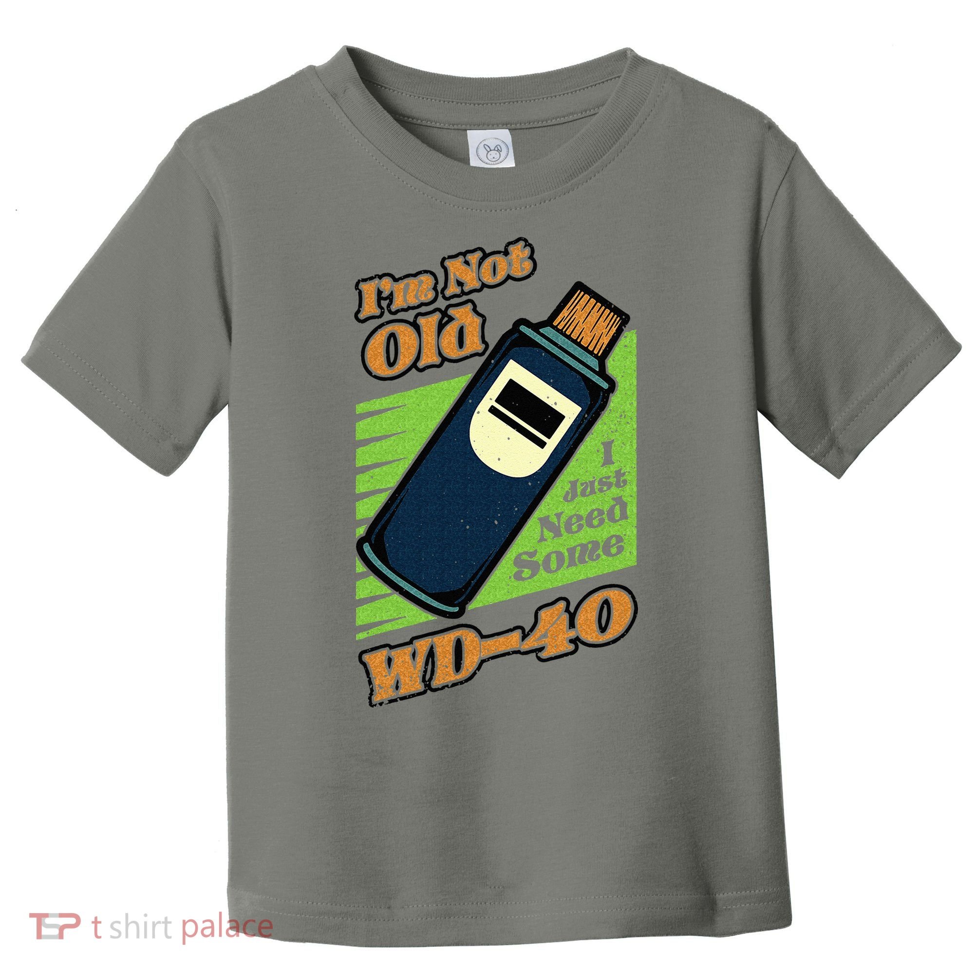 Im Not Old I Just Need Some WD40 Funny Mom Dad Toddler T-Shirt