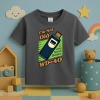 Im Not Old I Just Need Some WD40 Funny Mom Dad Toddler T-Shirt thumb 3
