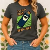 Im Not Old I Just Need Some WD40 Funny Mom Dad Women's T-Shirt thumb 2