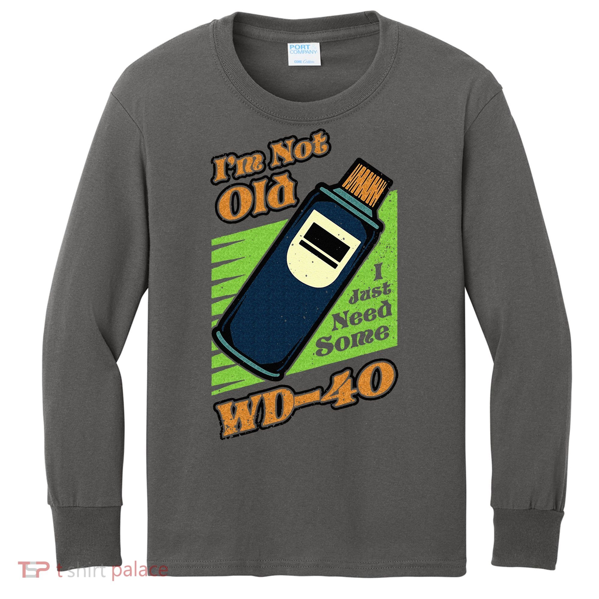Im Not Old I Just Need Some WD40 Funny Mom Dad Kids Long Sleeve Shirt