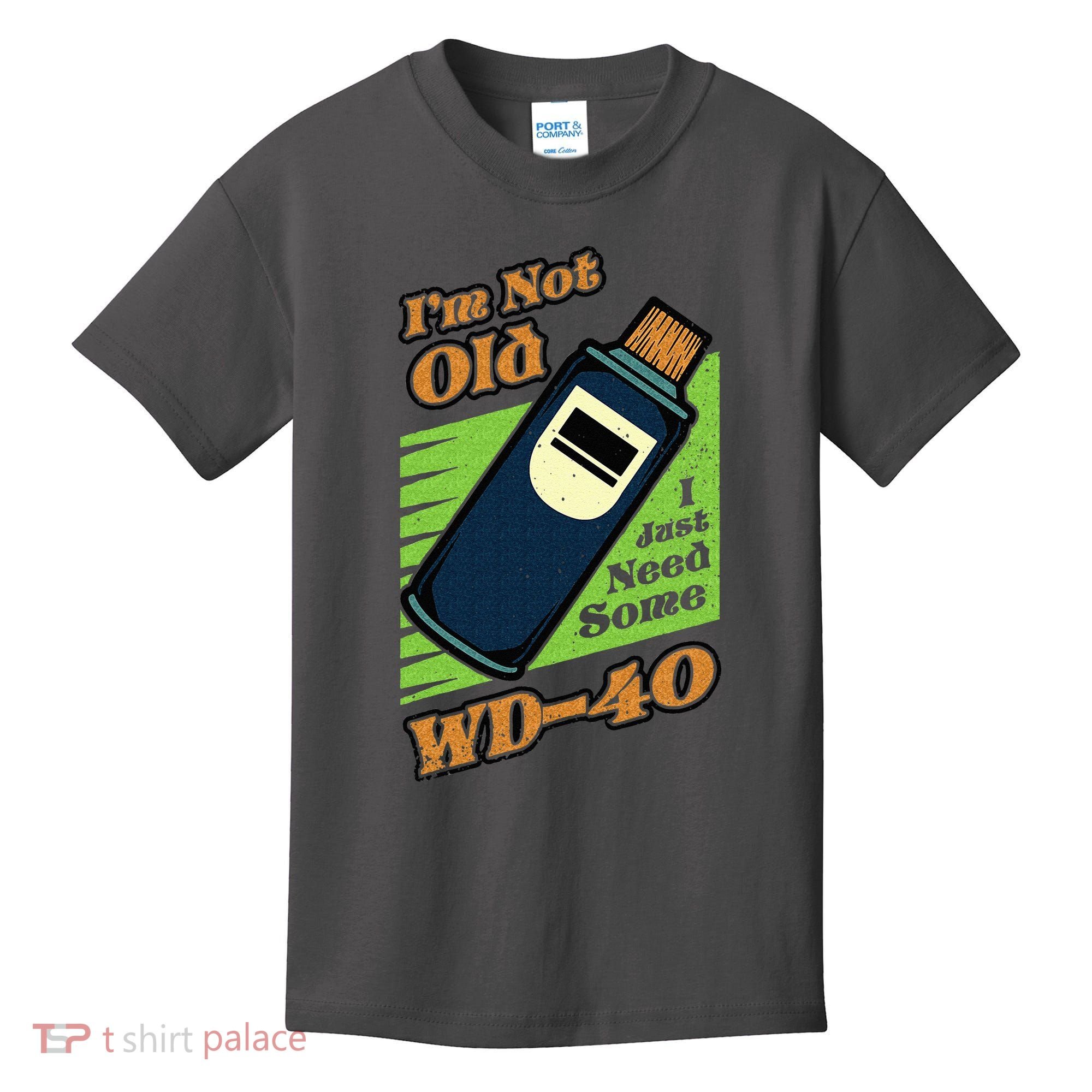 Im Not Old I Just Need Some WD40 Funny Mom Dad Kids T-Shirt