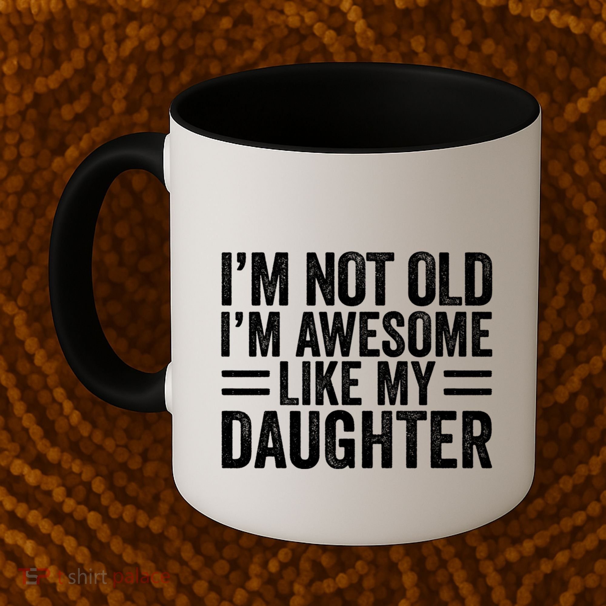 IM Not Old IM Awesome Like My Daughter Funny Dad Funny Gift Coffee Mug
