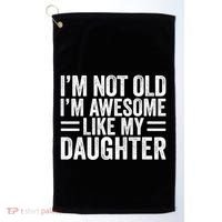 IM Not Old IM Awesome Like My Daughter Funny Dad Funny Gift Golf Towel thumb 0