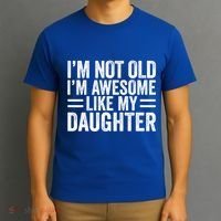 IM Not Old IM Awesome Like My Daughter Funny Dad Funny Gift T-Shirt thumb 3