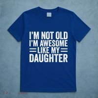IM Not Old IM Awesome Like My Daughter Funny Dad Funny Gift T-Shirt thumb 5