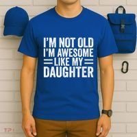 IM Not Old IM Awesome Like My Daughter Funny Dad Funny Gift T-Shirt thumb 6