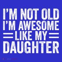 IM Not Old IM Awesome Like My Daughter Funny Dad Funny Gift T-Shirt thumb 7