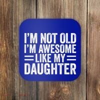 IM Not Old IM Awesome Like My Daughter Funny Dad Funny Gift Coaster thumb 0