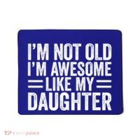 IM Not Old IM Awesome Like My Daughter Funny Dad Funny Gift Mousepad thumb 0