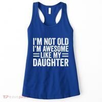 IM Not Old IM Awesome Like My Daughter Funny Dad Funny Gift Women's Tank Top thumb 0