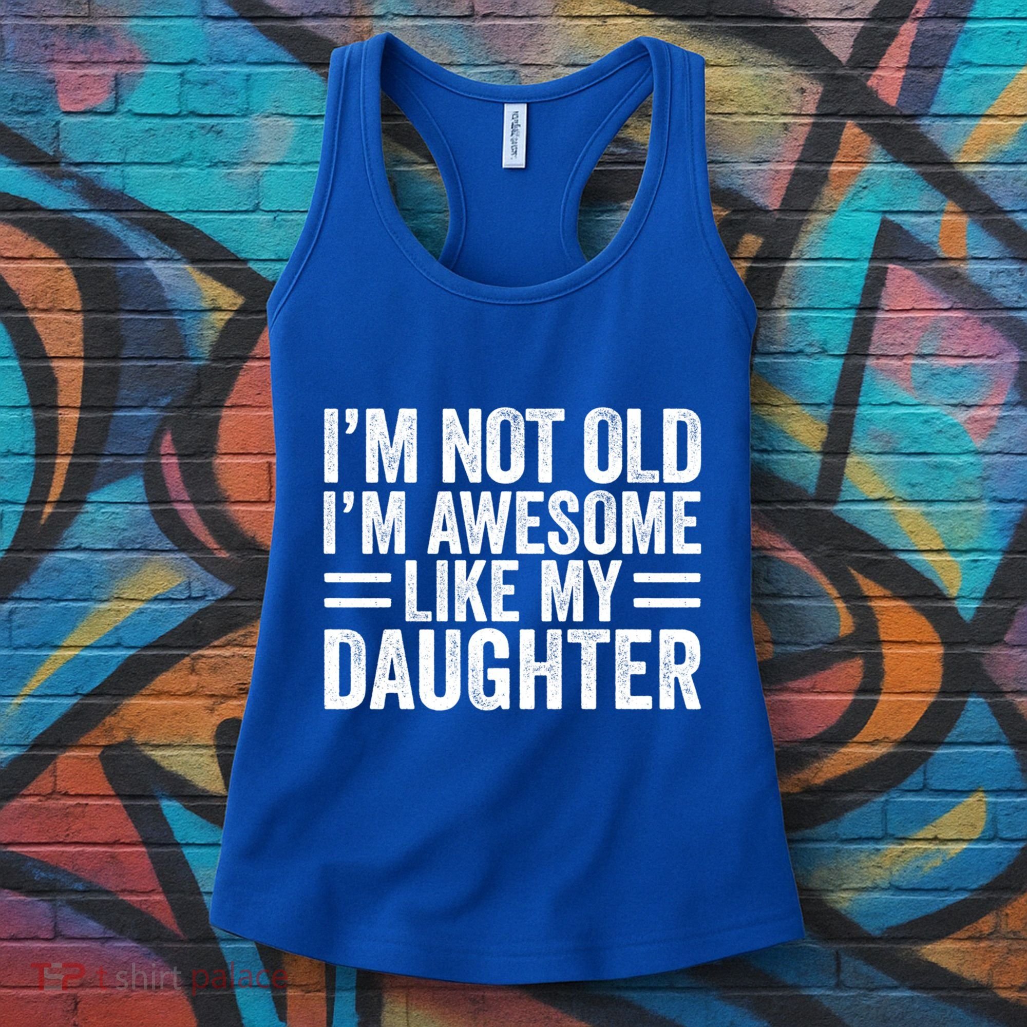IM Not Old IM Awesome Like My Daughter Funny Dad Funny Gift Women's Tank Top