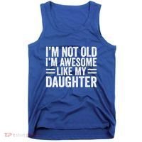 IM Not Old IM Awesome Like My Daughter Funny Dad Funny Gift Tank Top thumb 0