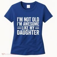 IM Not Old IM Awesome Like My Daughter Funny Dad Funny Gift Women's T-Shirt thumb 0