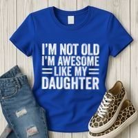 IM Not Old IM Awesome Like My Daughter Funny Dad Funny Gift Women's T-Shirt thumb 3