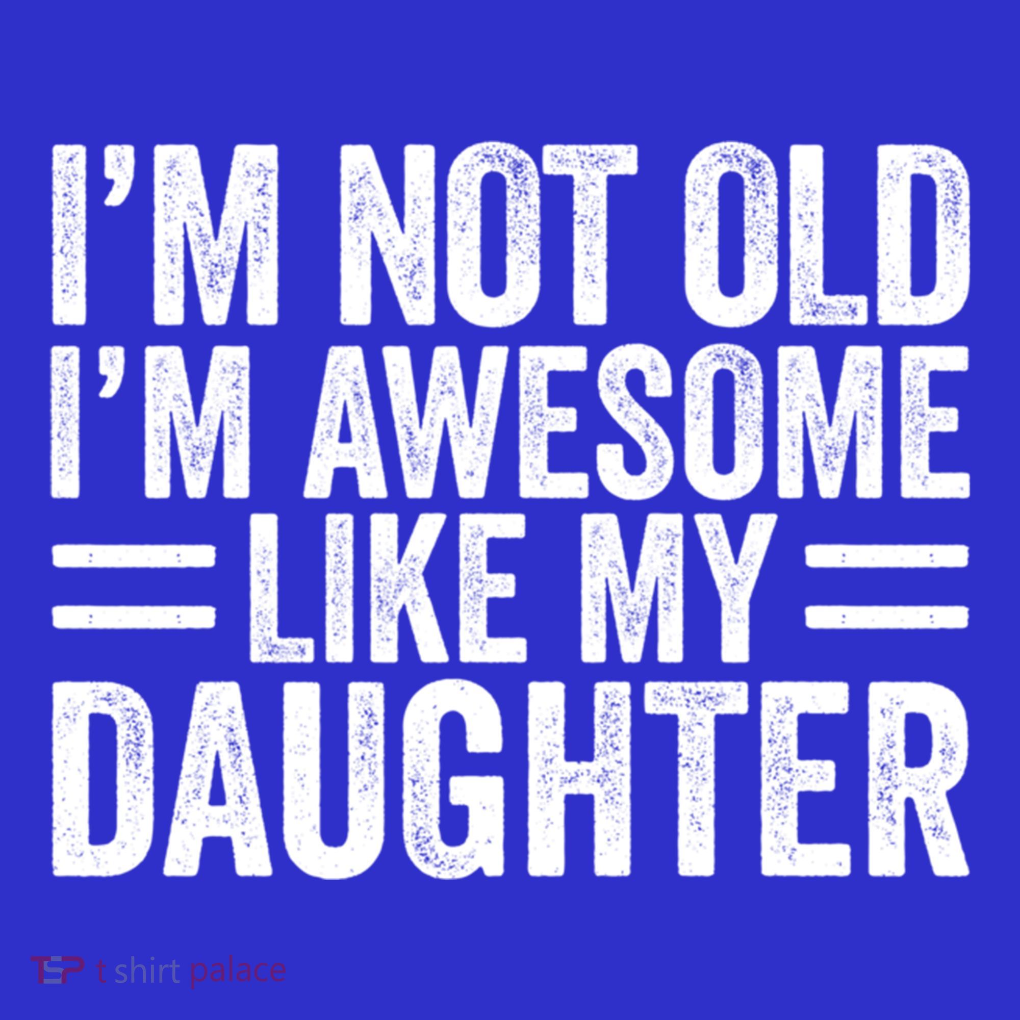 IM Not Old IM Awesome Like My Daughter Funny Dad Funny Gift Women's T-Shirt