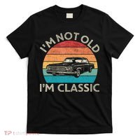 Im Not Old Im Classic Car Birthday Men S Dad Fathers T-Shirt thumb 0