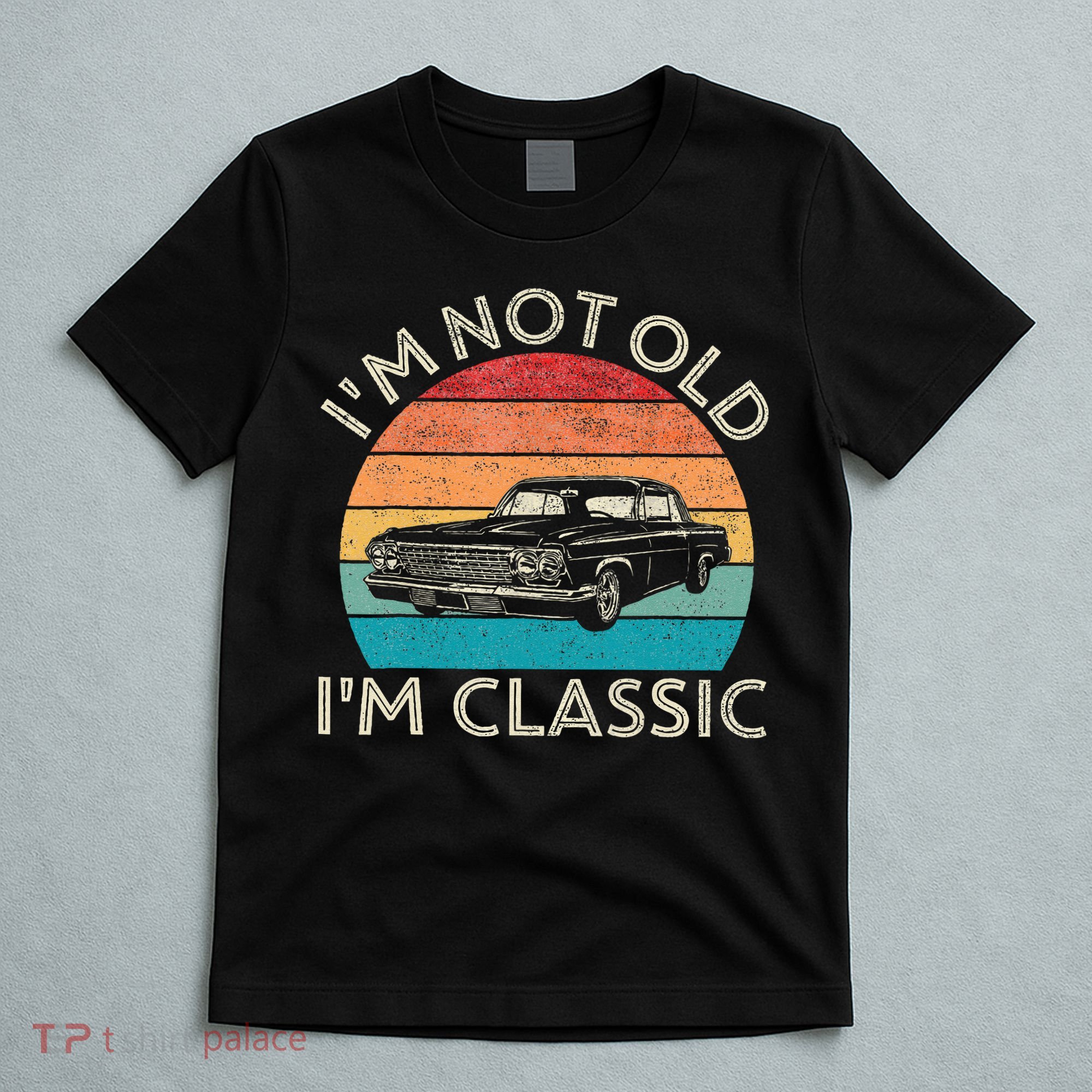Im Not Old Im Classic Car Birthday Men S Dad Fathers T-Shirt