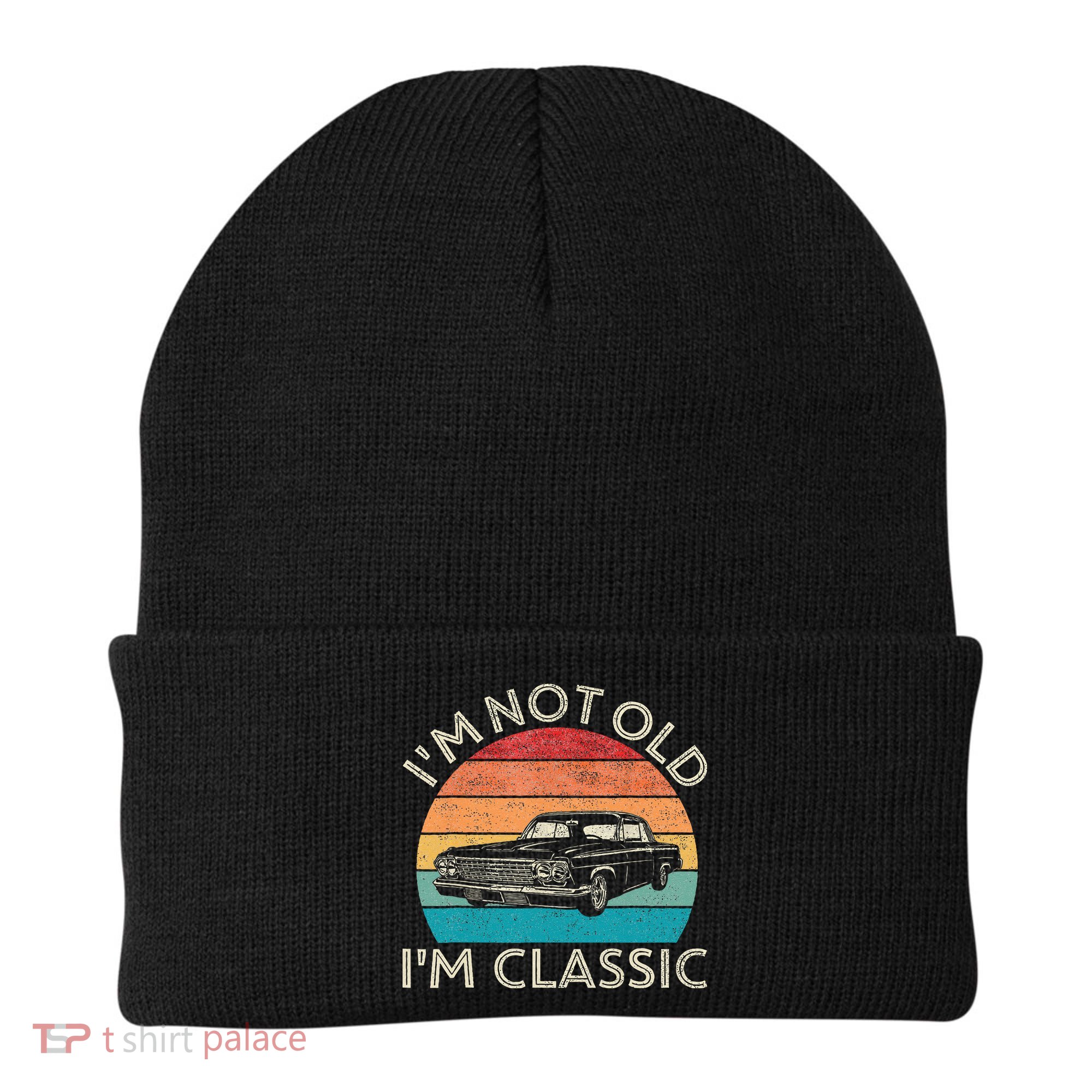 Im Not Old Im Classic Car Birthday Men S Dad Fathers Beanie