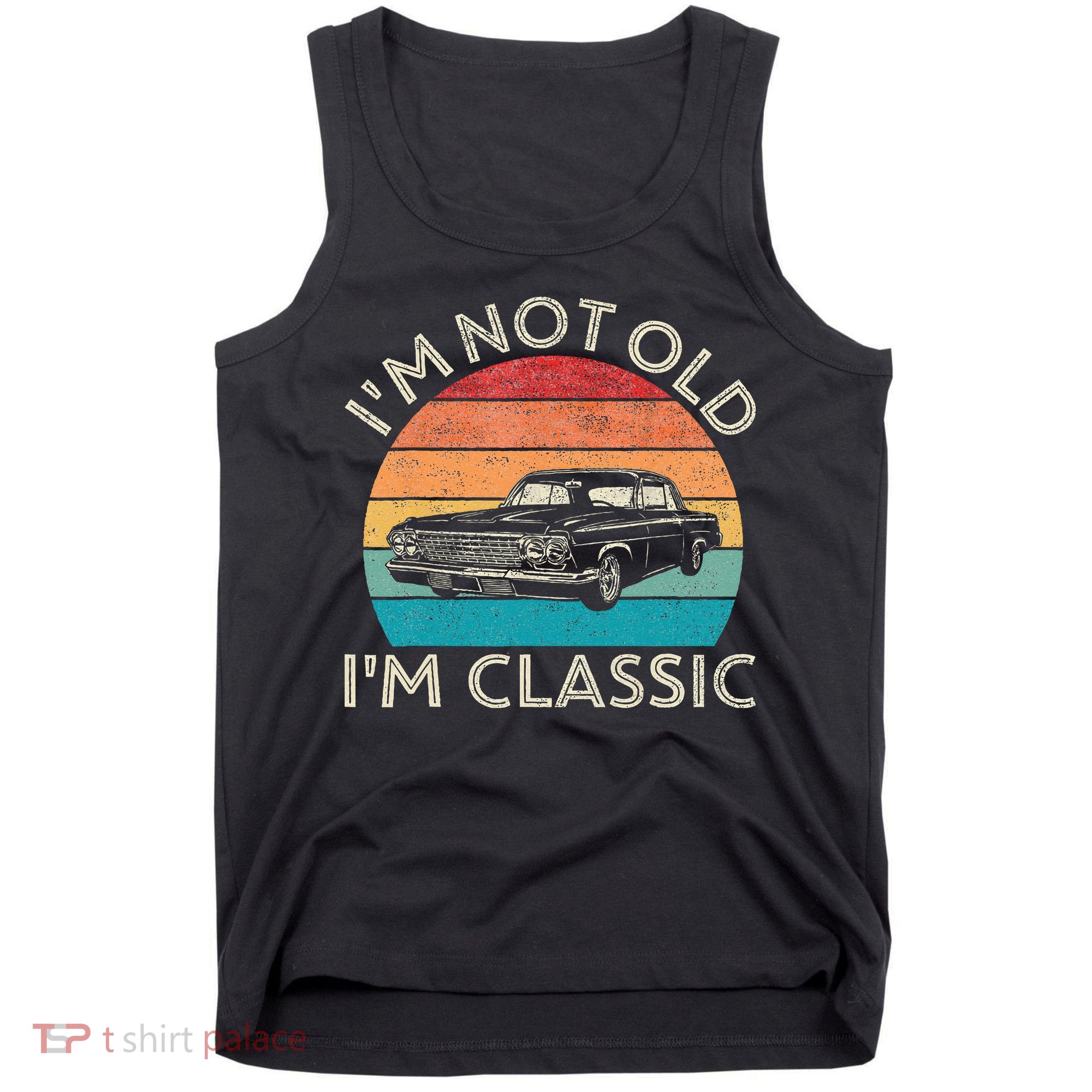 Im Not Old Im Classic Car Birthday Men S Dad Fathers Tank Top