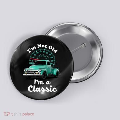 I'm Not Old I'm A Classic Vintage Car Button