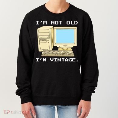 I'm Not Old I'm Vintage Funny Computer Women's Sweatshirt