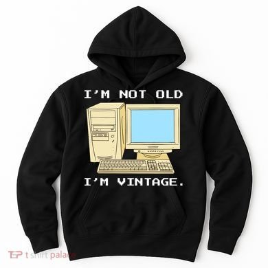 I'm Not Old I'm Vintage Funny Computer Hoodie