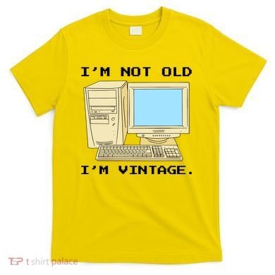 I'm Not Old I'm Vintage Funny Computer T-Shirt
