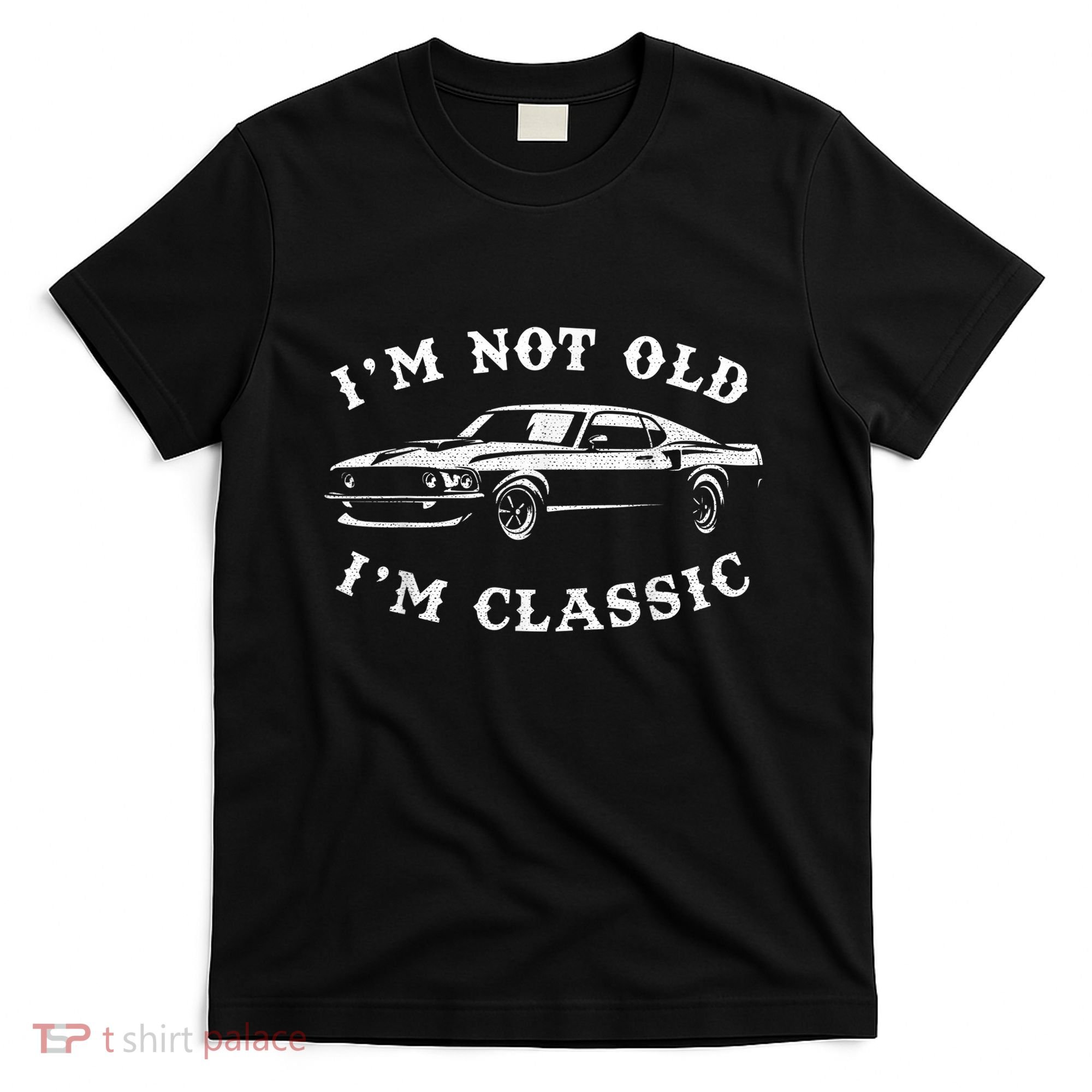 I'm Not Old, I'm Classic Vintage Muscle Car Enthusiast T-Shirt