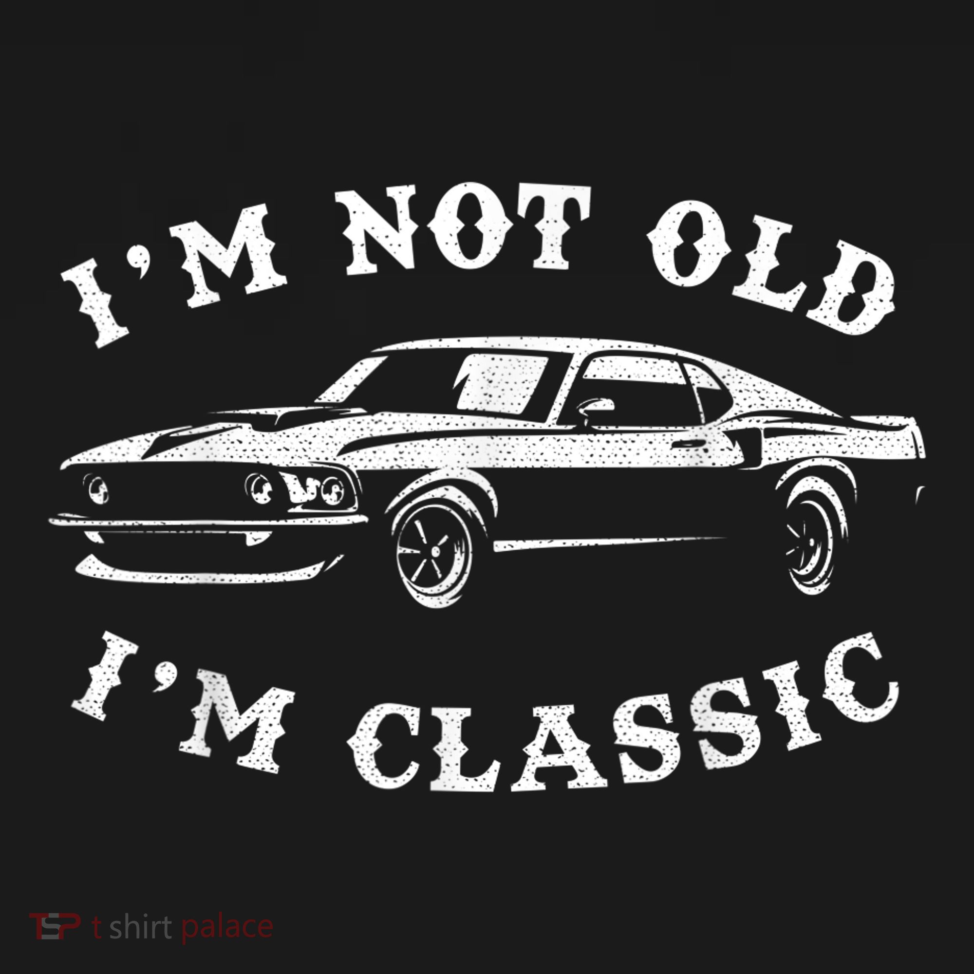 I'm Not Old, I'm Classic Vintage Muscle Car Enthusiast T-Shirt