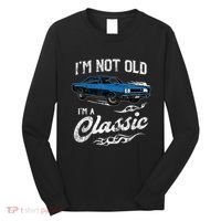 I'm Not Old I'm Classic Funny 60s Muscle Car Lover Gift Long Sleeve Shirt thumb 0