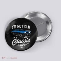 I'm Not Old I'm Classic Funny 60s Muscle Car Lover Gift Button thumb 0