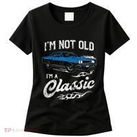 I'm Not Old I'm Classic Funny 60s Muscle Car Lover Gift Women's T-Shirt thumb 0