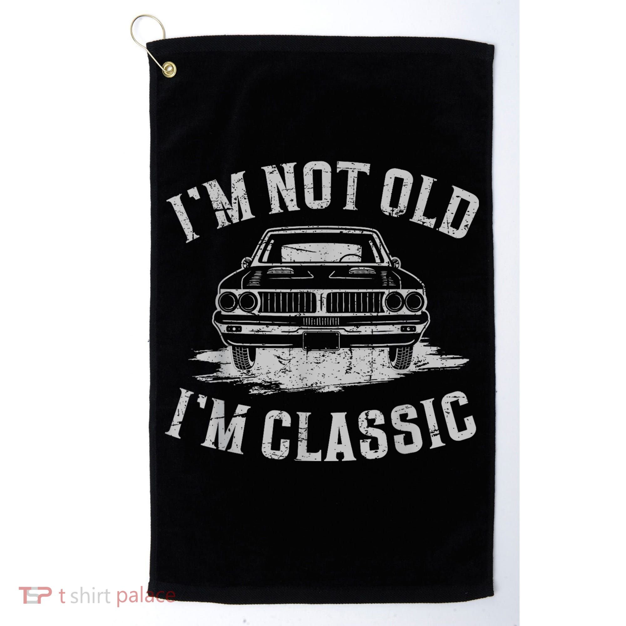 Im Not Old Im Classic Im Not Old Im Classic Tee Funny Golf Towel