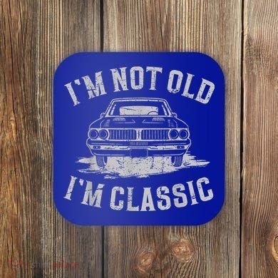 Im Not Old Im Classic Im Not Old Im Classic Tee Funny Coaster