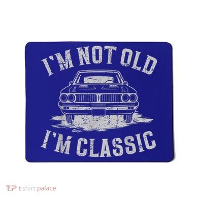 Im Not Old Im Classic Im Not Old Im Classic Tee Funny Mousepad