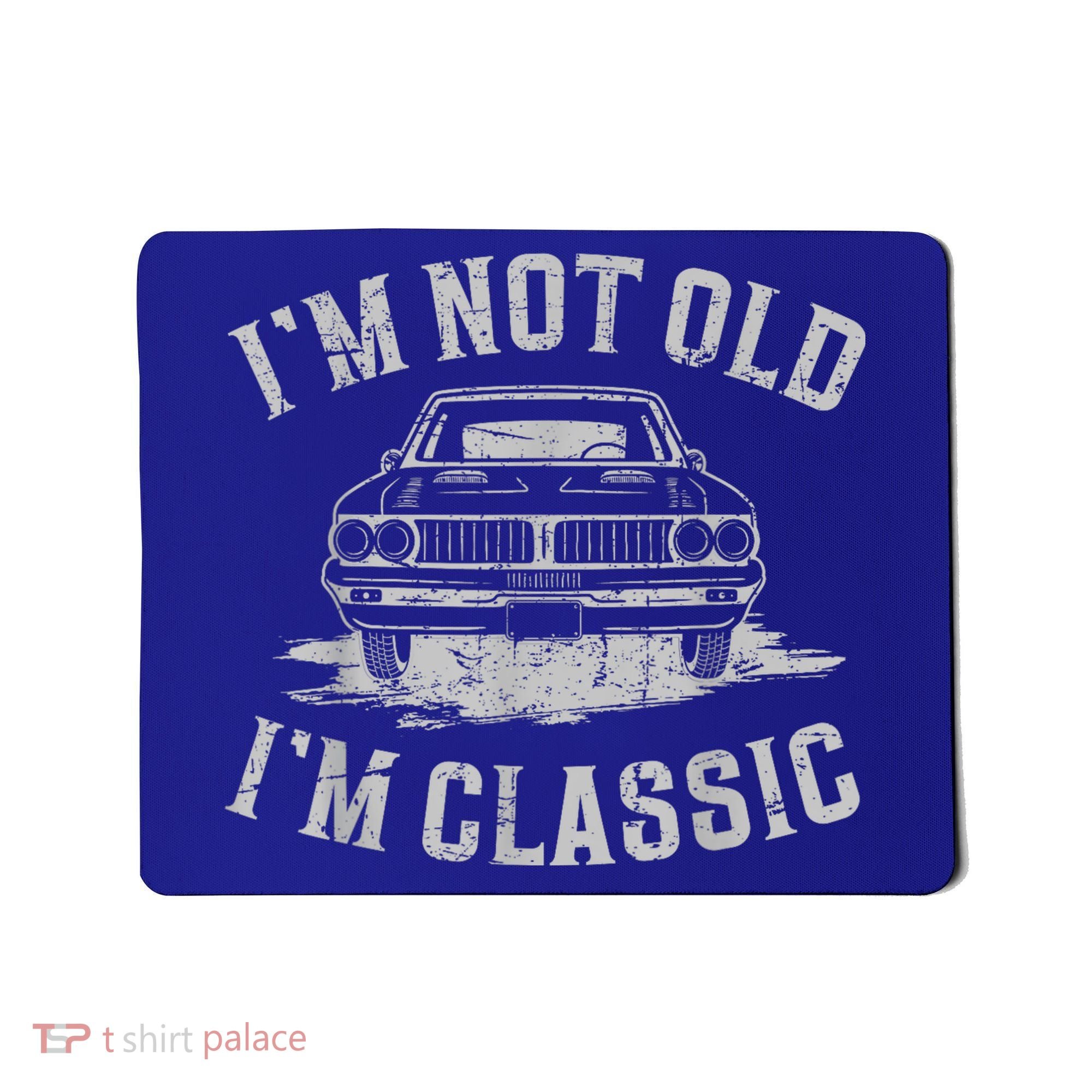 Im Not Old Im Classic Im Not Old Im Classic Tee Funny Mousepad