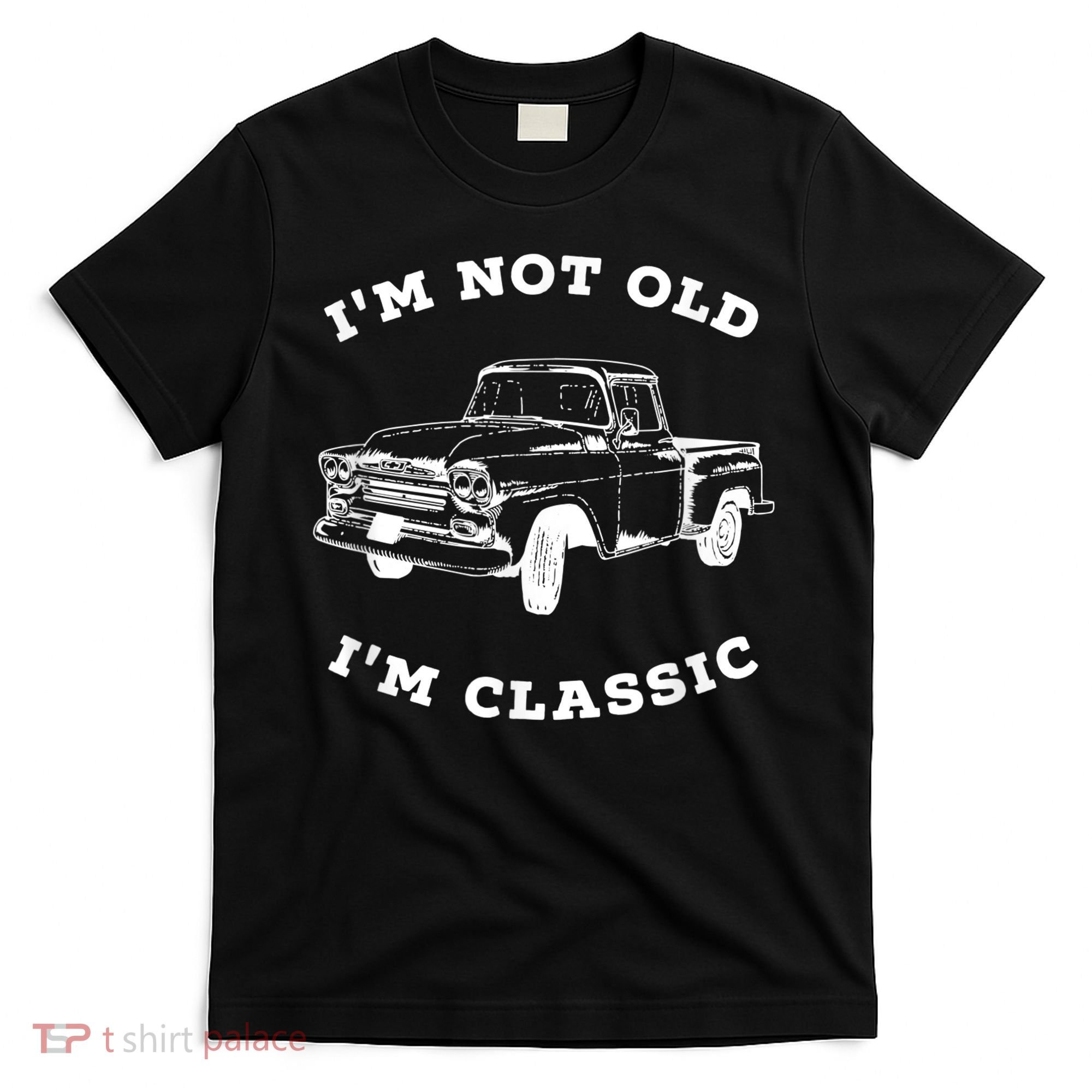 I'm Not old I'm Classic - Retro Pickup Truck Vintage Car T-Shirt