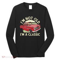Im Not Old Im A Classic Car Men Dad Grandpa Long Sleeve Shirt thumb 0