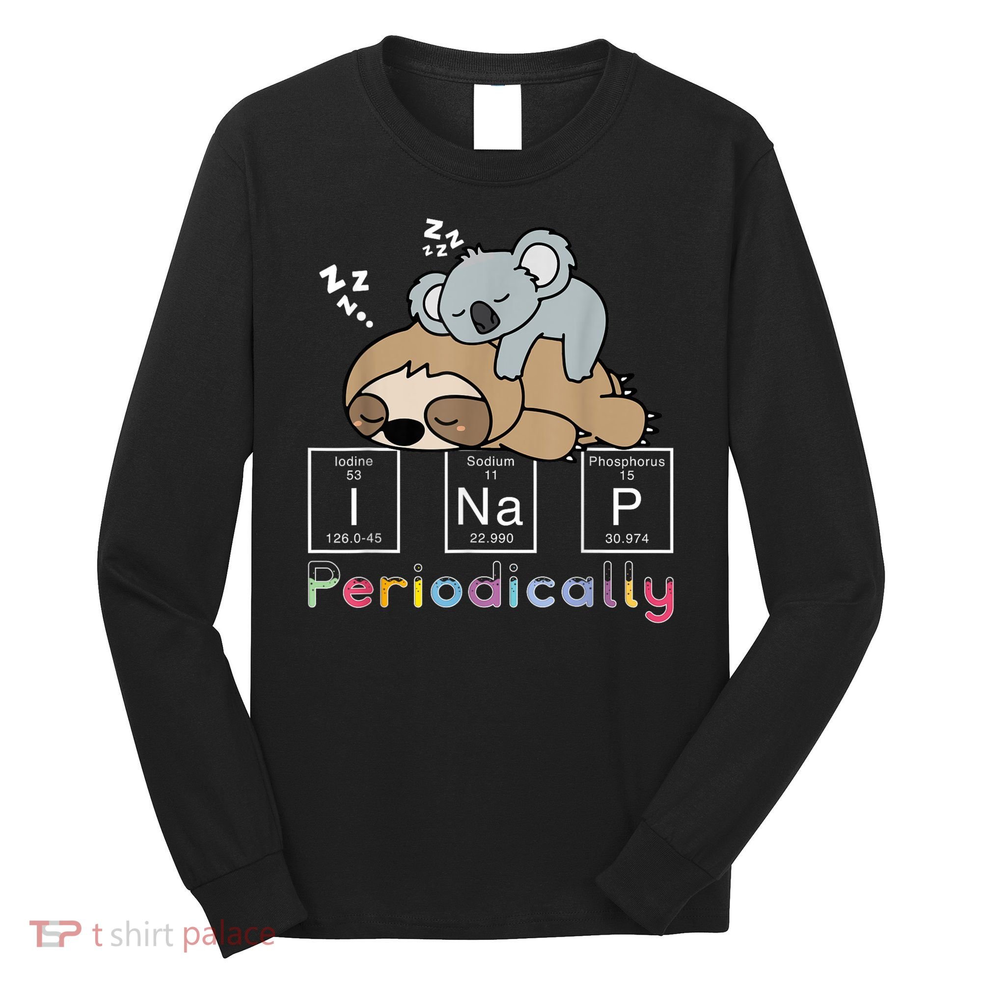 I Nap Periodically Funny Science Sloth Lover Koala Mama Bear Long Sleeve Shirt