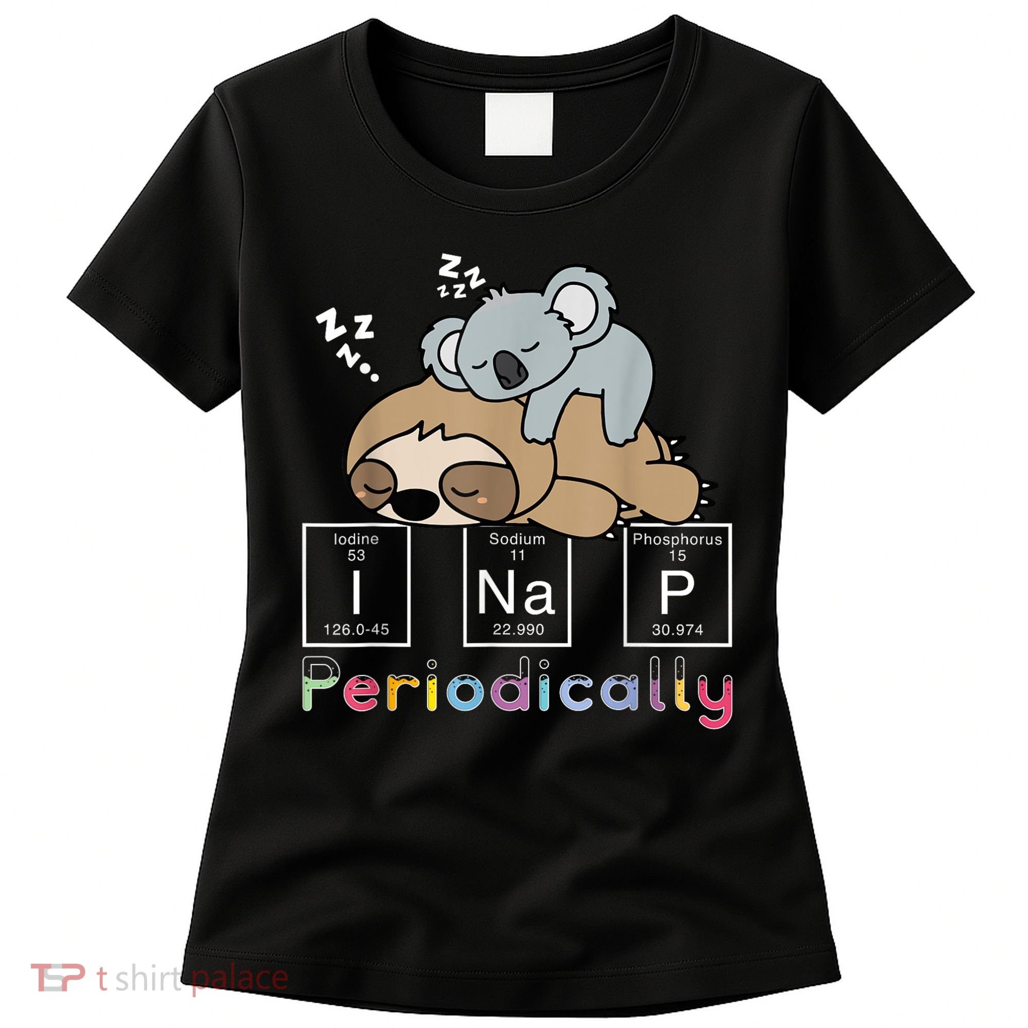 I Nap Periodically Funny Science Sloth Lover Koala Mama Bear Women's T-Shirt