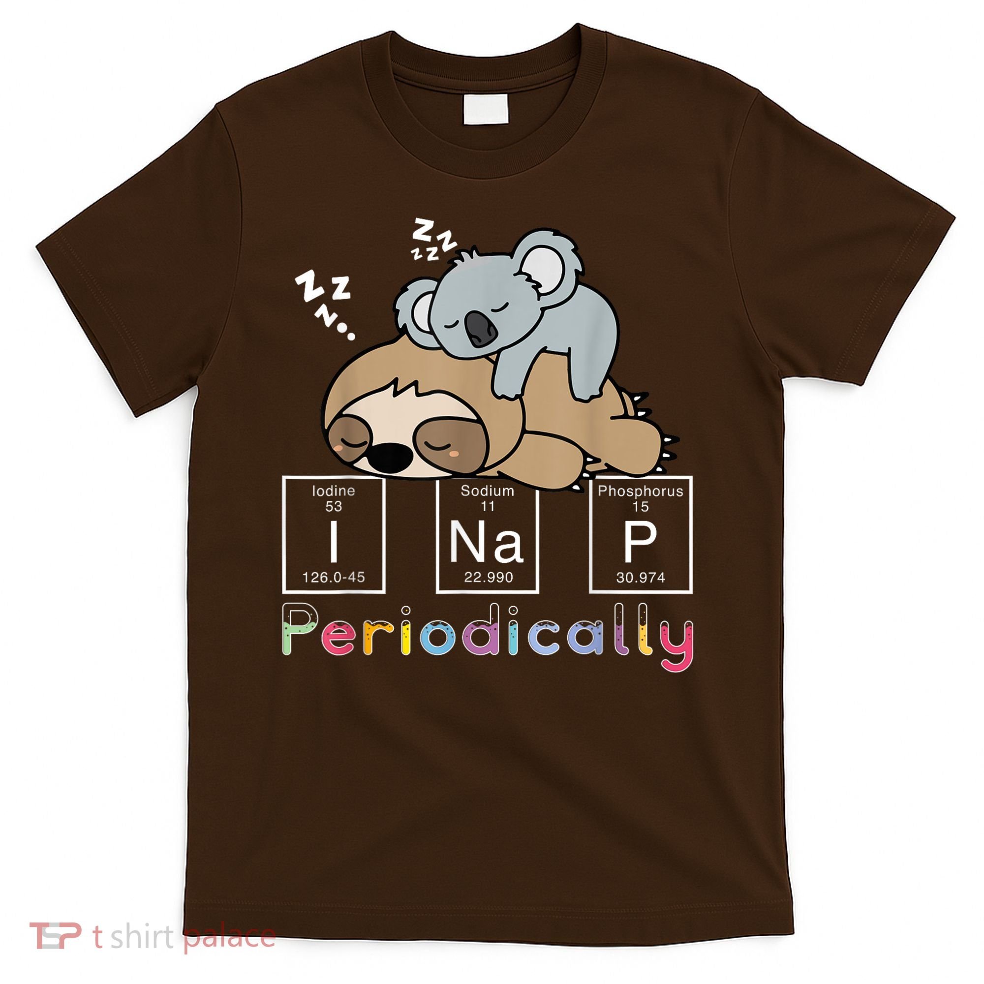 I Nap Periodically Funny Science Sloth Lover Koala Mama Bear T-Shirt