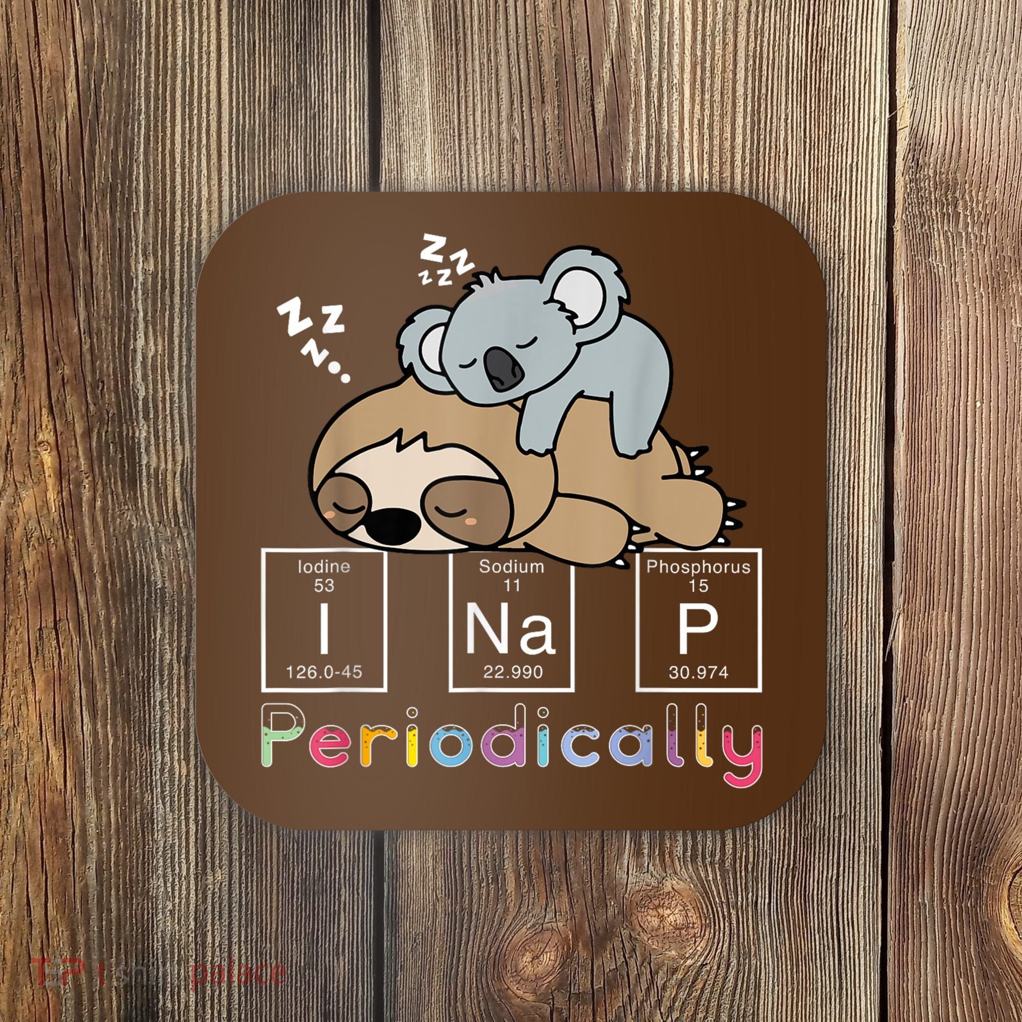 I Nap Periodically Funny Science Sloth Lover Koala Mama Bear Coaster