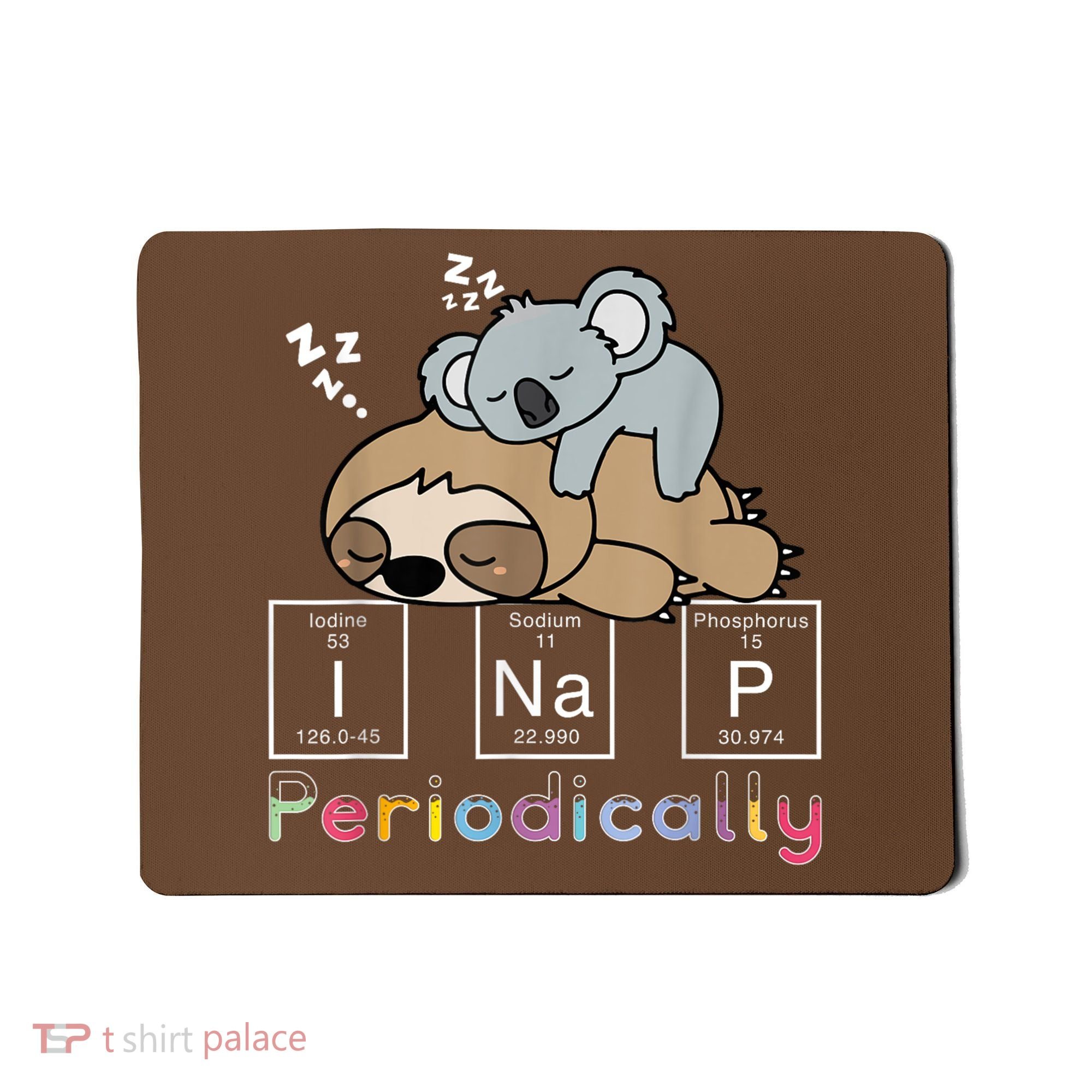 I Nap Periodically Funny Science Sloth Lover Koala Mama Bear Mousepad