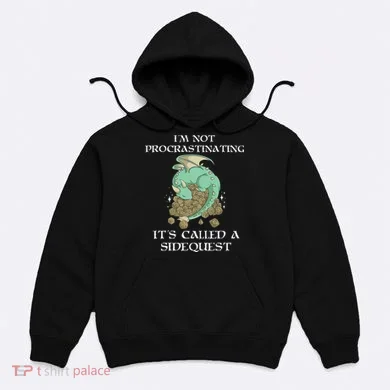 IM Not Procrastinating ItS Called A Side Quest Hoodie
