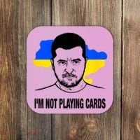 I;M Not Playing Cards Zelensky Ukrainian Flag Coaster thumb 0