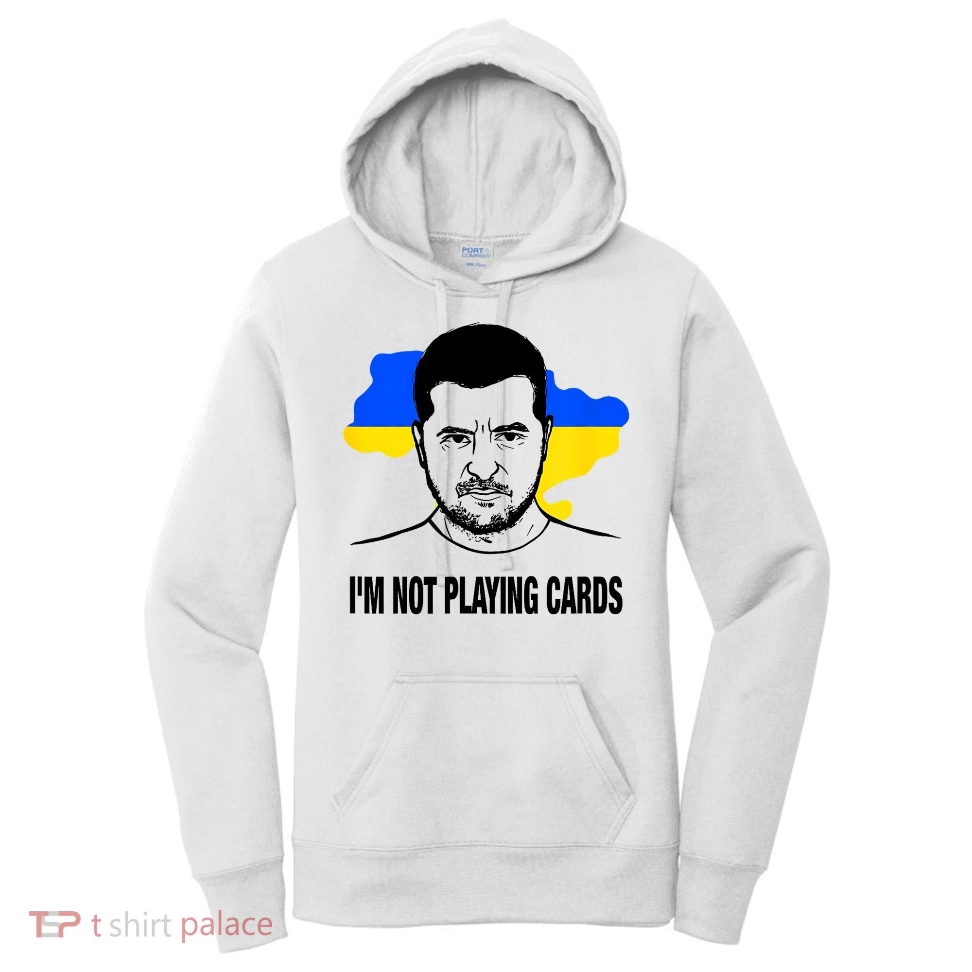 I;M Not Playing Cards Zelensky Ukrainian Flag Women's Hoodie