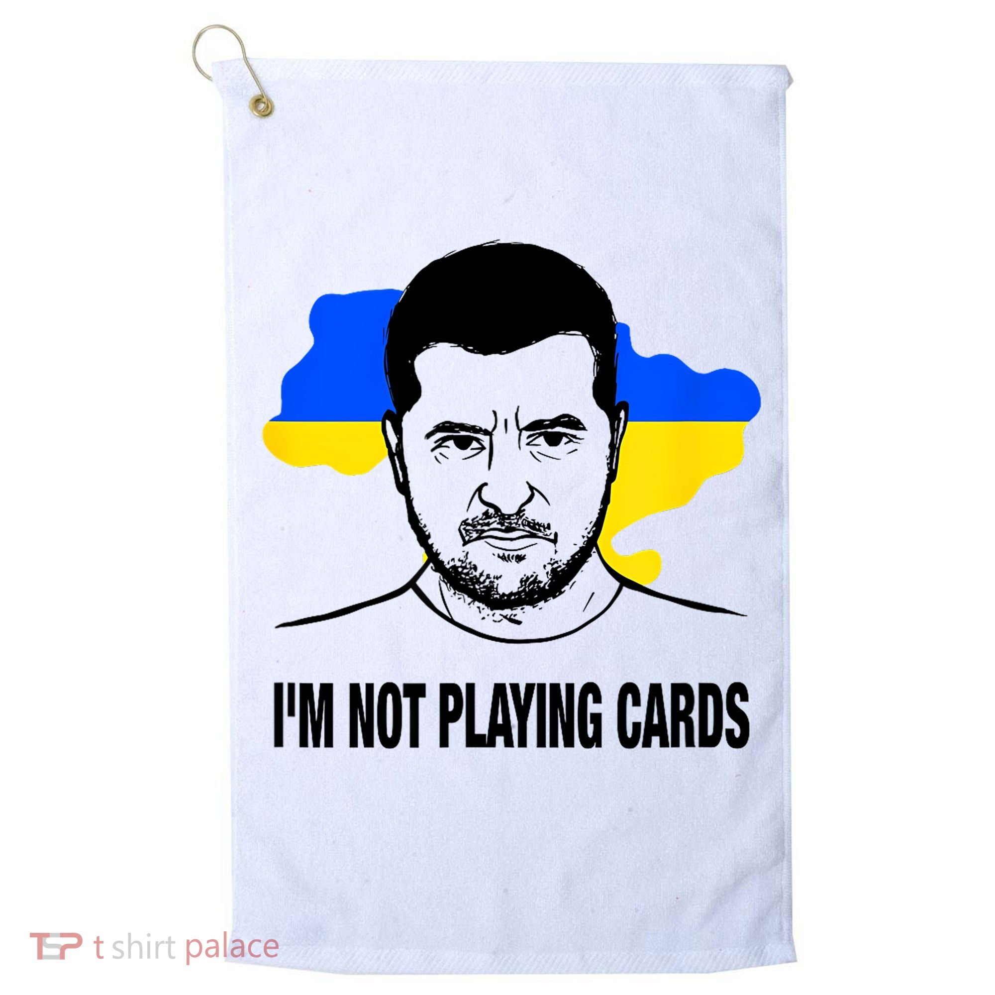 I;M Not Playing Cards Zelensky Ukrainian Flag Golf Towel