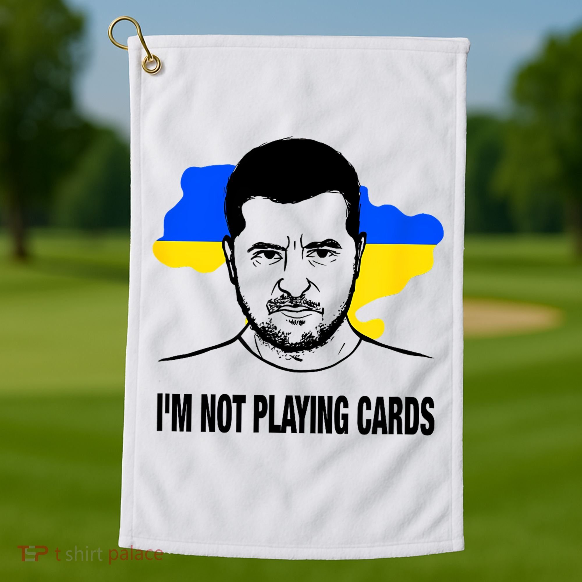 I;M Not Playing Cards Zelensky Ukrainian Flag Golf Towel